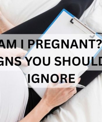 Am I Pregnant? 7 Signs You Shouldn’t Ignore