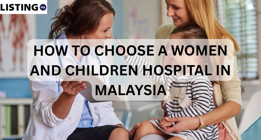 How to Choose a Women and Children Hospital in Malaysia: A Practical Decision Guide