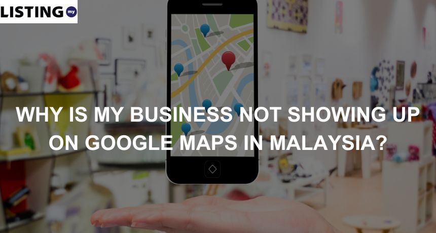 Photo of a phone with Google Maps on it, representing the question: Why Is My Business Not Showing Up On Google Maps In Malaysia?